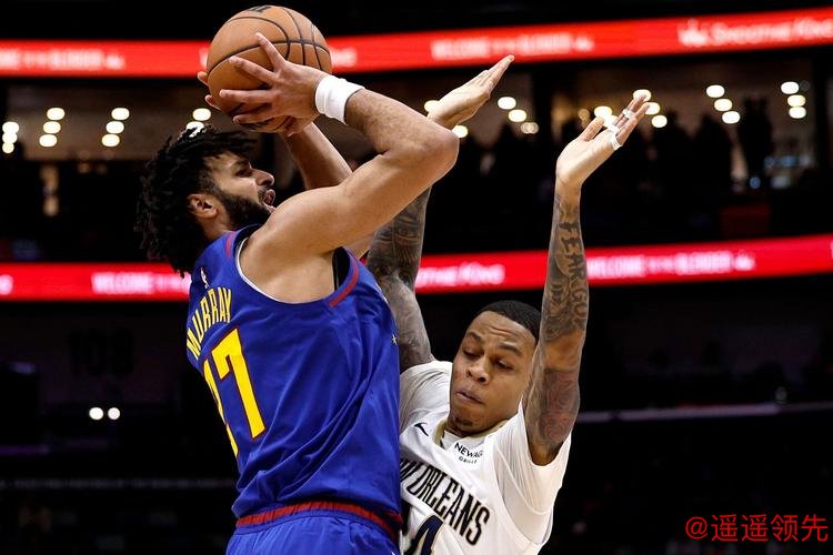 穆雷35+9沃特森30+7 锡安12+7掘金险胜鹈鹕